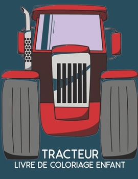 Tracteur Livre de Coloriage Enfant: livre de coloriage pour les enfants Wonderful World of the World's Beautiful Most tracteur, grande vari?t? de bell
