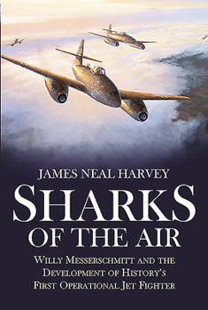 Paperback Sharks of the Air: Willy Messerschmitt and the Development of History's First Operational Jet Fighter Book