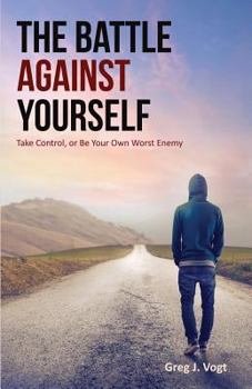 Paperback The Battle Against Yourself: Take Control, or Be Your Own Worst Enemy Book