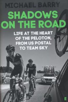 Hardcover Shadows on the Road: Life at the Heart of the Peloton, from Us Postal to Team Sky Book