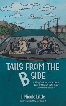 Paperback Tails from the B Side: A Dog's Journal About the C Word, Life and Human Foibles Book