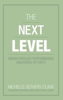 Paperback The Next Level: Breakthrough Performance Anchored by Faith Book