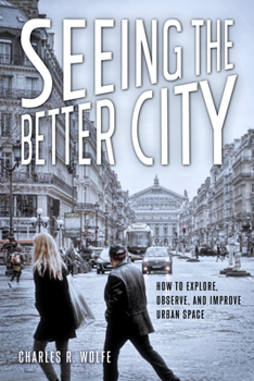 Paperback Seeing the Better City: How to Explore, Observe, and Improve Urban Space Book