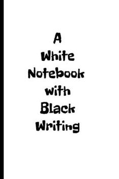 Paperback A White Notebook with Black Writing: Pointing out the obvious with this stylish notebook.Sarcastic /Obvious/Cheeky/Funny gift/Co worker.Size 6" x 9" . Book