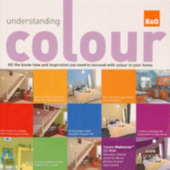 Hardcover Understanding Colour: All the Know-how and Inspiration You Need to Succeed with Colour in Your Home Book