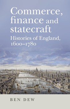 Hardcover Commerce, Finance and Statecraft: Histories of England, 1600-1780 Book