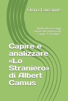 Paperback Capire e analizzare Lo Straniero di Albert Camus: Analisi dei passaggi chiave del romanzo di Camus "L'Etranger" [Italian] Book