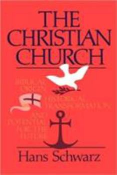 Paperback The Christian Church: Biblical Origin, Historical Transformation, & Potential for the Future Book