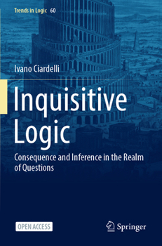 Paperback Inquisitive Logic: Consequence and Inference in the Realm of Questions Book