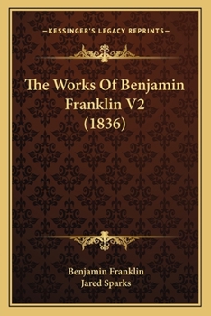 Paperback The Works Of Benjamin Franklin V2 (1836) Book