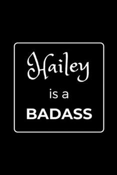 Paperback Hailey is a BADASS: Funny Gag Personalized Notebook to Write In Book