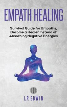Paperback Empath healing: Survival Guide for Empaths, Become a Healer Instead of Absorbing Negative Energies Book