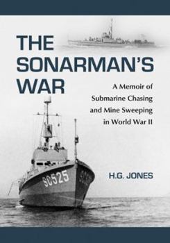 Paperback The Sonarman's War: A Memoir of Submarine Chasing and Mine Sweeping in World War II Book