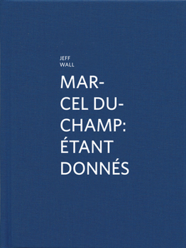 Hardcover Marcel Duchamp: Étant Donnés: By Jeff Wall Book