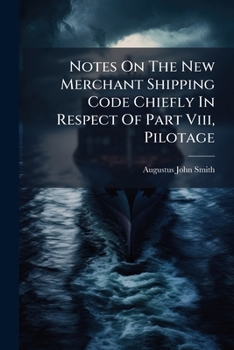 Notes On The New Merchant Shipping Code Chiefly In Respect Of Part Viii, Pilotage...