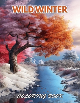 Wild Winter Coloring Book: 100+ Beautiful Designs for Relaxation, and Creativity