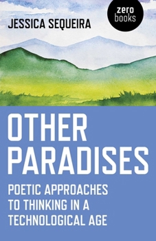 Paperback Other Paradises: Poetic Approaches to Thinking in a Technological Age Book