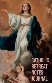 Paperback Catholic Retreat Notes Journal: A Reflection, Prayer, and Resolutions Tool to Record Your Catholic Retreat Experience Book