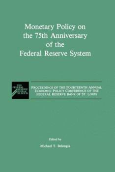 Monetary Policy on the 75th Anniversary of the Federal Reserve System: Proceedings of the Fourteenth Annual Economic Policy Conference of the Federal Reserve Bank of St. Louis