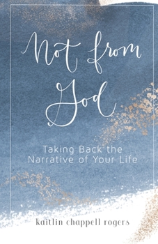 Paperback Not from God: Taking Back the Narrative of Your Life Book