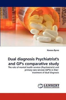 Paperback Dual diagnosis Psychiatrist's and GP's comparative study Book