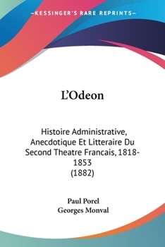 Paperback L'Odeon: Histoire Administrative, Anecdotique Et Litteraire Du Second Theatre Francais, 1818-1853 (1882) [French] Book