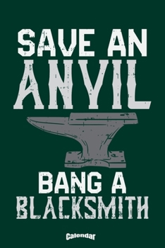 My Funny Blacksmith Calendar: Hot Calendar, Diary or Journal Gift for Farriers and Blacksmiths as well as their Wives and Girlfriends in Love with t