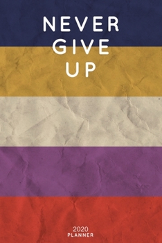 Never Give Up: Cute Motivational Quote Planner 2020 - 6"x9" 100 Pages with Calendar + US and UK Holidays + Monthly and Weekly Organizer + Habit ... Notebook (2020 Boho Planners - Volume 11)