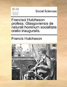 Paperback Francisci Hutcheson Profess. Glasgoviensis de Naturali Hominum Socialitate Oratio Inauguralis. [Latin] Book