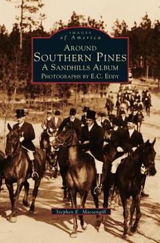 Around Southern Pines: A Sandhills Album, Photographs by E.C. Eddy - Book  of the Images of America: North Carolina