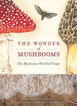 Wonder of Mushrooms: The Mysterious World of Fungi