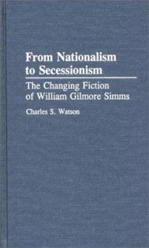 Hardcover From Nationalism to Secessionism: The Changing Fiction of William Gilmore SIMMs Book