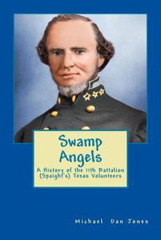 Paperback Swamp Angels: A History of the 11th Battalion (Spaight's) Texas Volunteers Book