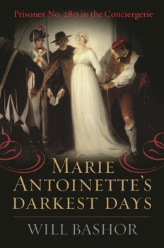 Paperback Marie Antoinette's Darkest Days: Prisoner No. 280 in the Conciergerie Book