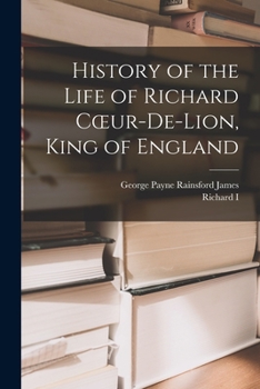 Paperback History of the Life of Richard Coeur-De-Lion, King of England Book