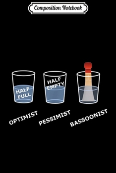 Composition Notebook: Bassoon - Funny Optimist Pessimist For Bassoon Player Journal/Notebook Blank Lined Ruled 6x9 100 Pages