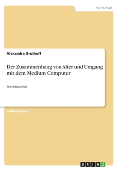 Paperback Der Zusammenhang von Alter und Umgang mit dem Medium Computer: Portfolioarbeit [German] Book