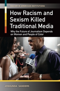 Hardcover How Racism and Sexism Killed Traditional Media: Why the Future of Journalism Depends on Women and People of Color Book