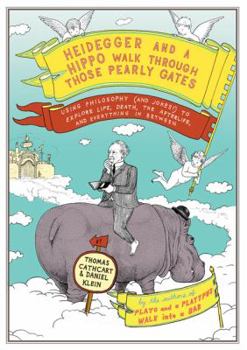 Hardcover Heidegger and a Hippo Walk Through Those Pearly Gates: Using Philosophy (and Jokes!) to Explore Life, Death, the Afterlife, and Everything in Between Book