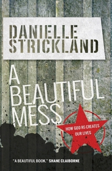 Paperback A Beautiful Mess: How God Re-Creates Our Lives Book