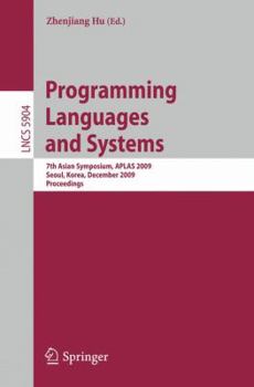 Paperback Programming Languages and Systems: 7th Asian Symposium, APLAS 2009, Seoul, Korea, December 14-16, 2009, Proceedings Book