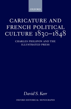 Hardcover Caricature and French Political Culture 1830-1848: Charles Philipon and the Illustrated Press Book