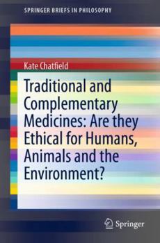 Paperback Traditional and Complementary Medicines: Are They Ethical for Humans, Animals and the Environment? Book