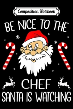 Paperback Composition Notebook: Be Nice To The Chef Santa is Watching Journal/Notebook Blank Lined Ruled 6x9 100 Pages Book