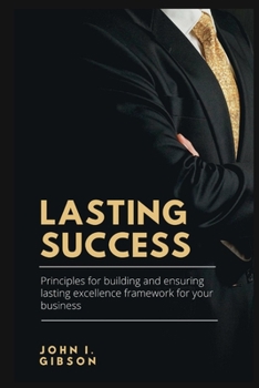 Paperback Lasting success: principles for creating and ensuring lasting excellence framework for your business Book