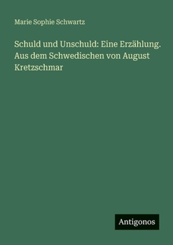 Schuld und Unschuld: Eine Erzählung. Aus dem Schwedischen von August Kretzschmar