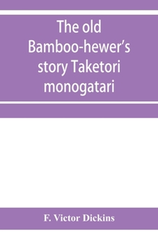Paperback The old bamboo-hewer's story Taketori monogatari: the earliest of the Japanese romances, written in the tenth century Book