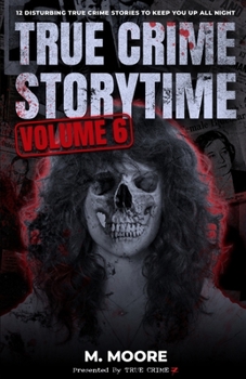 Paperback True Crime Storytime Volume 6: 12 Disturbing True Crime Stories to Keep You Up All Night Book