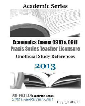 Paperback Economics Exams 0910 & 0911 Praxis Series Teacher Licensure Unofficial Study References 2013 Book