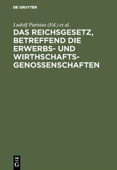 Hardcover Das Reichsgesetz, Betreffend Die Erwerbs- Und Wirthschaftsgenossenschaften: Kommentar Zum Praktischen Gebrauch Für Juristen Und Genossenschaften [German] Book